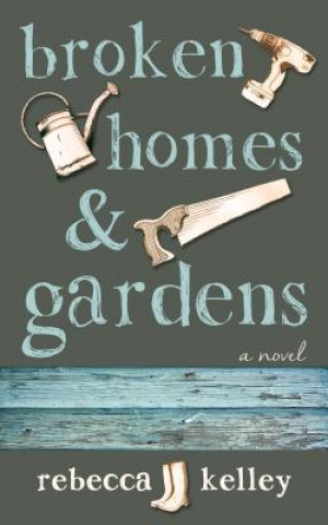 Könyv Broken Homes & Gardens Rebecca Kelley