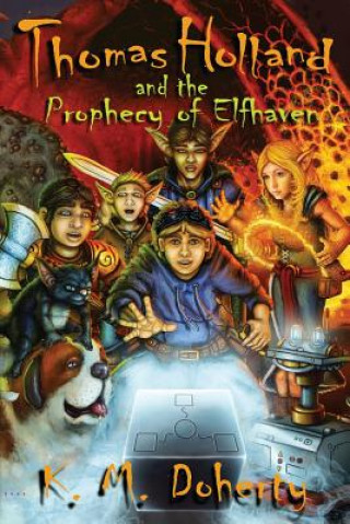 Carte Thomas Holland and the Prophecy of Elfhaven K M Doherty