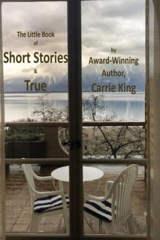 Carte Short Stories & True (Black & White Edition) Carrie King