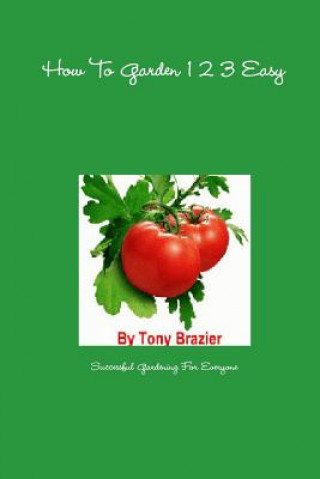 Carte How To Garden 1 2 3 Easy Tony Brazier