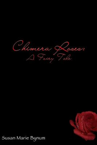 Livre Chimera Roses: A Fairy Tale Susan Marie Bynum