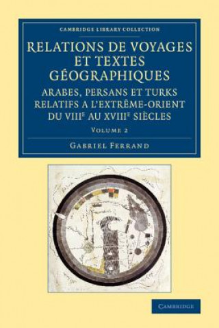 Carte Relations de voyages et textes geographiques arabes, persans et turks relatifs a l'Extreme-Orient du VIIIe au XVIIIe siecles: Volume 2 Gabriel Ferrand
