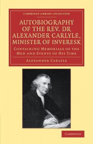 Könyv Autobiography of the Rev. Dr Alexander Carlyle, Minister of Inveresk CARLYLE  ALEXANDER