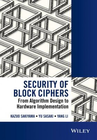 Książka Security of Block Ciphers - From Algorithm Design to Hardware Implementation Kazuo Sakiyama