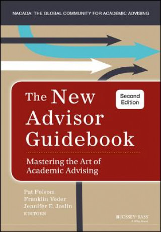 Carte New Advisor Guidebook - Mastering the Art of Academic Advising Jennifer Joslin