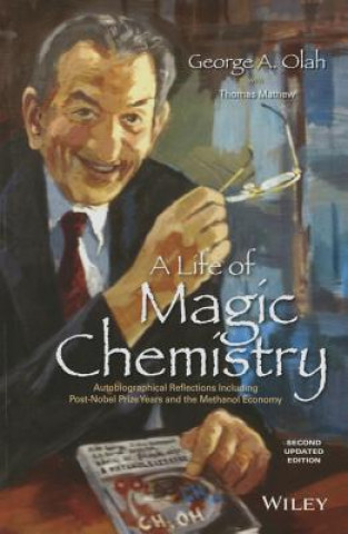 Könyv Life of Magic Chemistry - Autobiographical Reflections Including Post-Nobel Prize Years and the Methanol Economy, Second Updated Edition George A. Olah