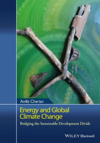 Книга Energy and Global Climate Change - Bridging the Sustainable Development Divide Anna Cherian