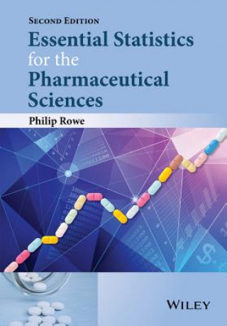 Carte Essential Statistics for the Pharmaceutical Sciences, 2e Philip Rowe