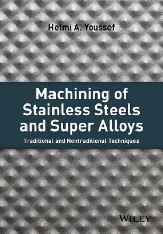 Kniha Machining of Stainless Steels and Super Alloys - Traditional and Nontraditional Techniques Helmi A. A. Youssef