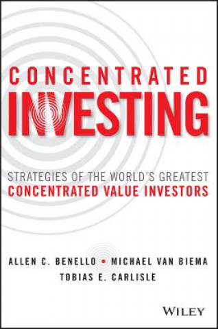 Könyv Concentrated Investing - Strategies of the World's Greatest Concentrated Value Investors Allen C. Benello