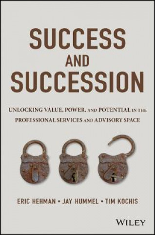 Kniha Success and Succession - Unlocking Value, Power, and Potential in the Professional Services and Advisory Space Tim Kochis