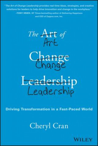 Carte Art of Change Leadership - Driving Transformation In a Fast-Paced World Cheryl Cran