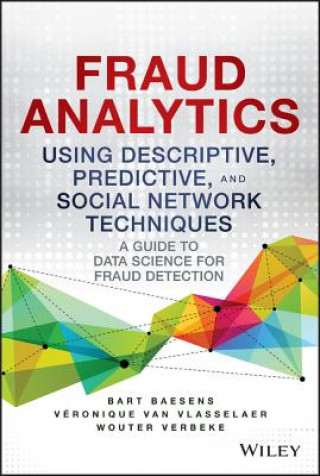Книга Fraud Analytics Using Descriptive, Predictive, and Social Network Techniques - A Guide to Data Science for Fraud Detection Veronique Van Vlasselaer