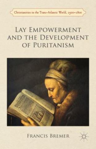 Könyv Lay Empowerment and the Development of Puritanism Francis J. Bremer