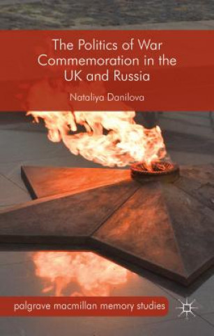Book Politics of War Commemoration in the UK and Russia Nataliya Danilova
