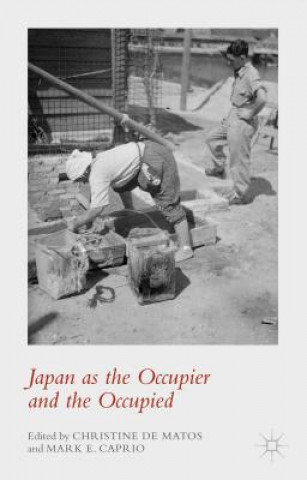 Knjiga Japan as the Occupier and the Occupied Christine de Matos