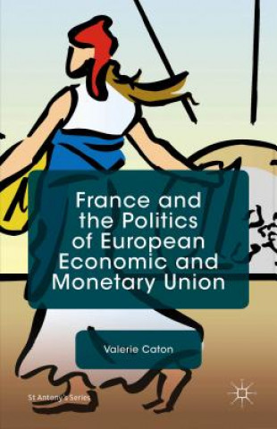 Kniha France and the Politics of European Economic and Monetary Union Valerie Caton