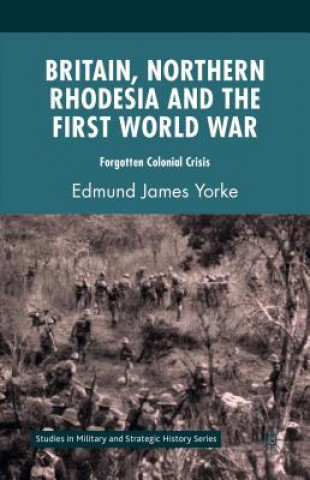 Carte Britain, Northern Rhodesia and the First World War Edmund James Yorke