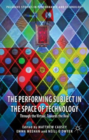 Kniha Performing Subject in the Space of Technology M. Causey