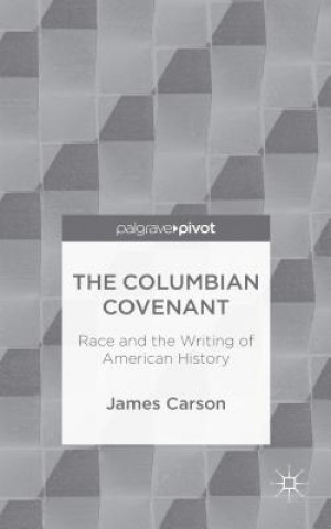 Book Columbian Covenant: Race and the Writing of American History James Carson