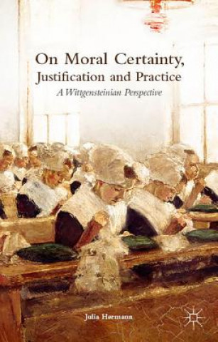 Libro On Moral Certainty, Justification and Practice Julia Hermann