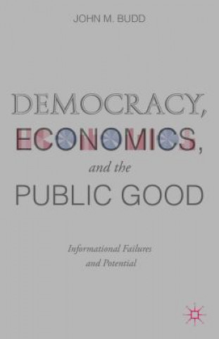 Kniha Democracy, Economics, and the Public Good John M. Budd