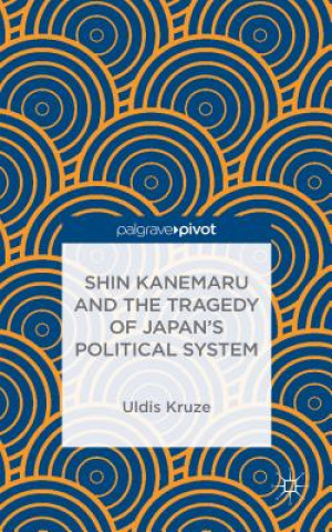 Book Shin Kanemaru and the Tragedy of Japan's Political System Uldis Kruze