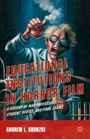 Könyv Educational Institutions in Horror Film Andrew L. Grunzke