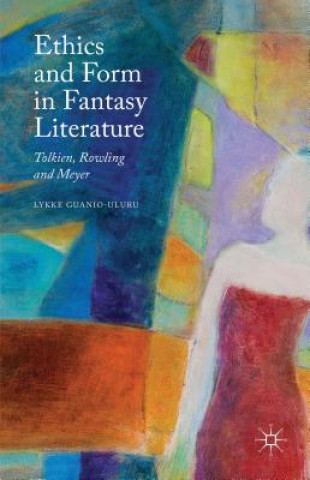 Książka Ethics and Form in Fantasy Literature Lykke Guanio-Uluru