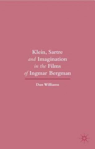 Kniha Klein, Sartre and Imagination in the Films of Ingmar Bergman Dan Williams