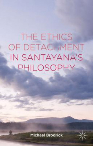Carte Ethics of Detachment in Santayana's Philosophy Michael Brodrick