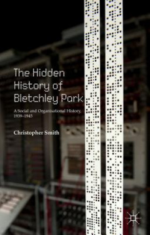 Kniha Hidden History of Bletchley Park Christopher Smith