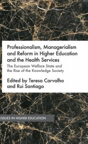 Kniha Professionalism, Managerialism and Reform in Higher Education and the Health Services Teresa Carvalho