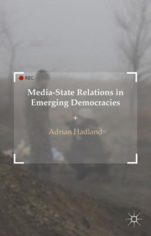 Kniha Media-State Relations in Emerging Democracies Adrian Hadland