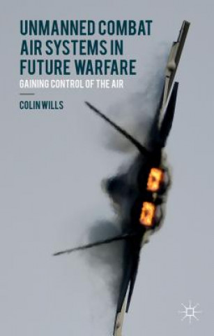 Carte Unmanned Combat Air Systems in Future Warfare Colin Wills