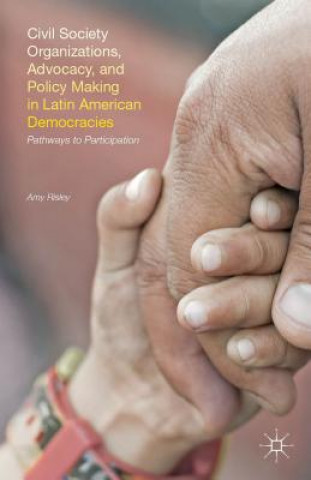 Kniha Civil Society Organizations, Advocacy, and Policy Making in Latin American Democracies Amy Risley