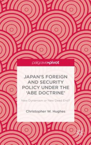 Kniha Japan's Foreign and Security Policy Under the 'Abe Doctrine' Christopher W. Hughes