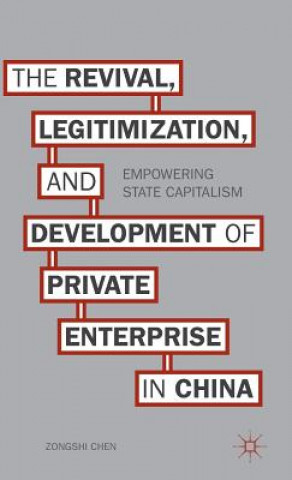 Kniha Revival, Legitimization, and Development of Private Enterprise in China Zongshi Chen