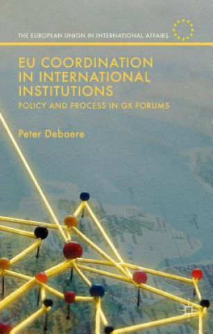 Книга EU Coordination in International Institutions Peter Debaere