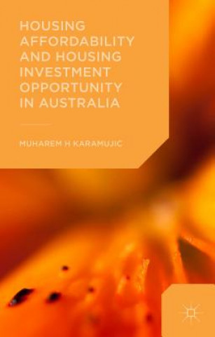 Kniha Housing Affordability and Housing Investment Opportunity in Australia Muharem Karamujic