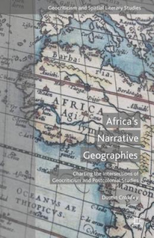 Carte Africa's Narrative Geographies Dustin Crowley