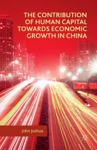 Kniha Contribution of Human Capital towards Economic Growth in China John Joshua