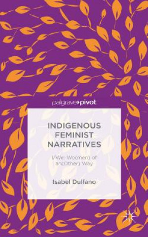 Kniha Indigenous Feminist Narratives Isabel Dulfano