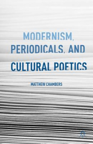 Könyv Modernism, Periodicals, and Cultural Poetics Matthew Chambers