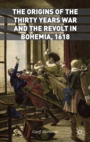 Carte Origins of the Thirty Years War and the Revolt in Bohemia, 1618 Geoff Mortimer