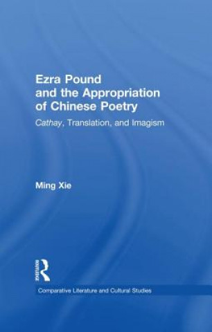 Książka Ezra Pound and the Appropriation of Chinese Poetry Ming Xie