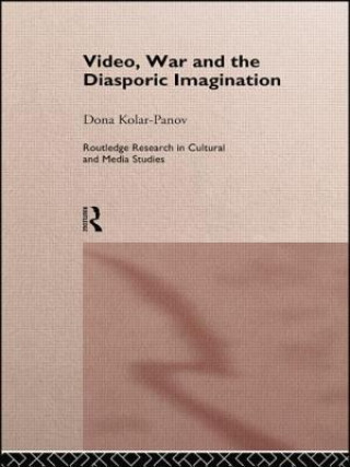 Βιβλίο Video, War and the Diasporic Imagination Dona Kolar-Panov