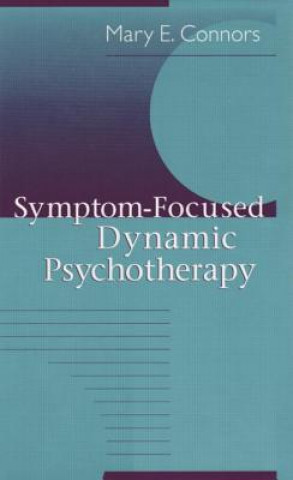 Knjiga Symptom-Focused Dynamic Psychotherapy Mary E. Connors