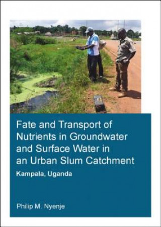 Könyv Fate and Transport of Nutrients in Groundwater and Surface Water in an Urban Slum Catchment, Kampala, Uganda Nyenje