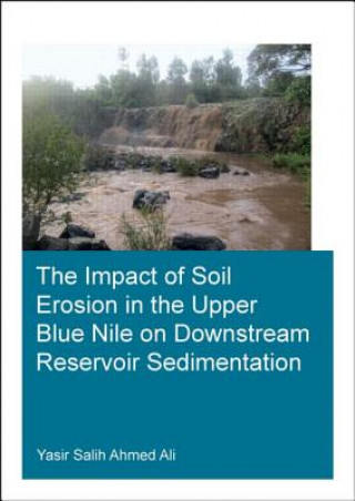 Kniha Impact of Soil Erosion in the Upper Blue Nile on Downstream Reservoir Sedimentation Yasir Salih Ahmed Ali